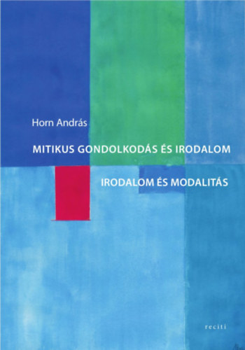 Horn Andr�s - Mitikus gondolkod�s �s irodalom. Irodalmi modalit�s.