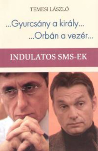 Temesi L�szl� - ...Gyurcs�ny a kir�ly... - ...Orb�n a vez�r...