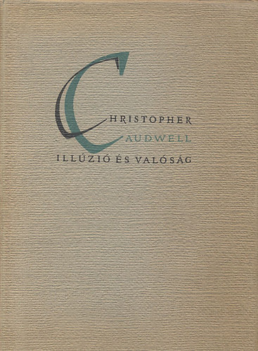 Christopher Caudwell - Illúzió és valóság - A költészet forrásainak vizsgálata