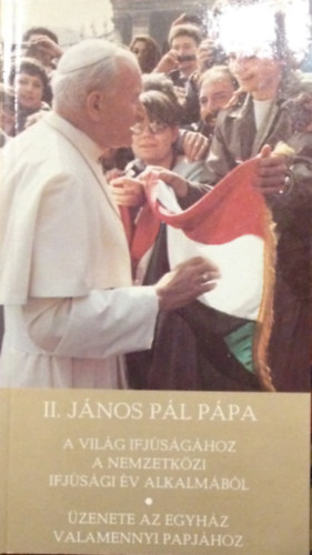 II. János Pál pápa - II. János Pál pápa apostoli levele a világ ifjúságához a nemzetközi ifjúsági év alkalmából