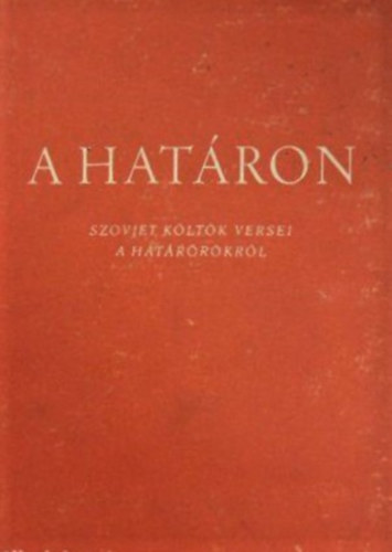 Devecseri Gbor (szerk.) - A hatron - Szovjet kltk versei a hatrrkrl