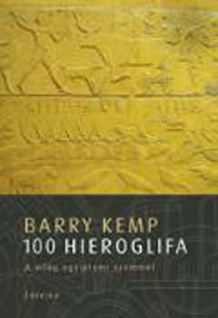 Barry Kemp - 100 hieroglifa - avagy a vil�g egyiptomi szemmel