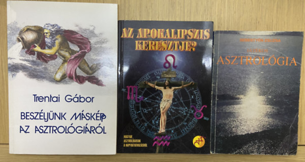 Trentai G�bor Sebesty�n Zsuzsa - 3 db k�nyv asztrol�gia t�m�ban - Besz�lj�nk m�sk�pp az asztrol�gi�r�l, Az apokalipszis keresztje?, J�t�kos asztrol�gia
