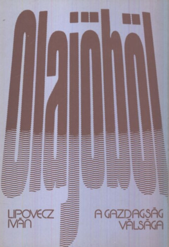 Lipovecz Iv�n - Olaj�b�l- a gazdags�g v�ls�ga