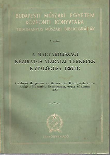 A magyarorszgi kziratos vzrajzi trkpek katalgusa 1867-ig II. fzet