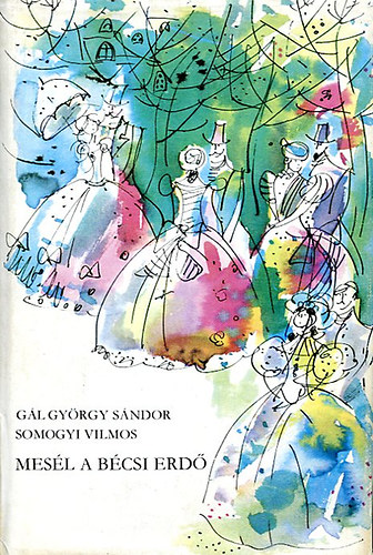 G�l Gy�rgy S�ndor-Somogyi Vilmos: - Mes�l a b�csi erd�