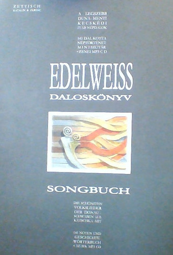 Geracsekn Zettisch Katalin - Zettisch Ferenc - Edelweiss : Dalosknyv - A legszebb Duna-menti Kecskdi svb npdalok : 141 dal kotta, nptrtnet, mini sztr s zenei MP3 CD