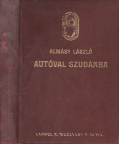 Almásy László - Autóval Szudánban - Első autó-utazás a Nílus mentén, vadászatok angol-egyiptomi Szudánban (A Magyar Földrajzi Társaság Könyvtára)
