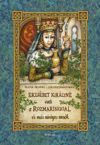 Fráter Erzsébet - Erzsébet királyné esete a rozmaringgal