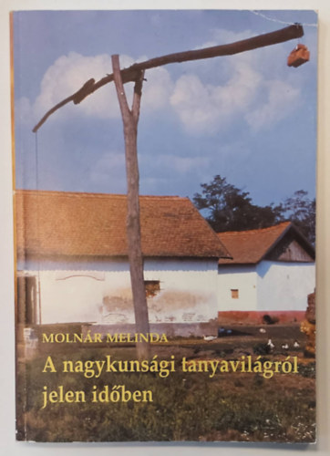Molnr Melinda - A nagykunsgi tanyavilgrl jelen idben