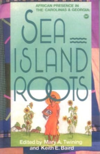 Mary Arnold Twining (Editor) Keith E. Baird (Editor) - Sea Island Roots: African Presence in the Carolinas and Georgia