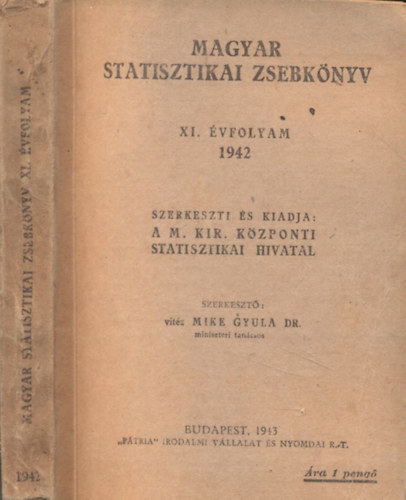 Mike Gyula dr.  (szerk.) - Magyar statisztikai zsebk�nyv XI. �vfolyam 1942