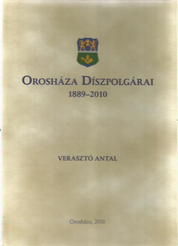 Verraszt Antal - Oroshza dszpolgrai 1889-2010