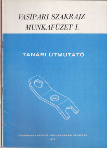 Horv�th Ferenc - Vasipari szakrajz munkaf�zet 1-2. (Tan�ri �tmutat�)