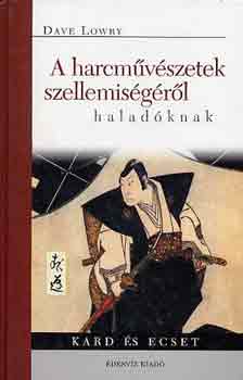Dave Lowry - A harcm�v�szetek szellemis�g�r�l halad�knak (kard �s ecset)