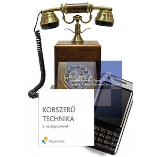 Dr. Schiller Istv�n, Szalain� Sinkovics �gnes Szende Tam�sn� Debreceni Zsuzsanna - Korszer� technika 5. oszt�lyosoknak