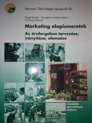 Stágel Imréné, Horváthné Herbáth Mária Czimmer Julianna - Marketing alapismeretek - Az áruforgalom tervezése, irányítása, elemzése