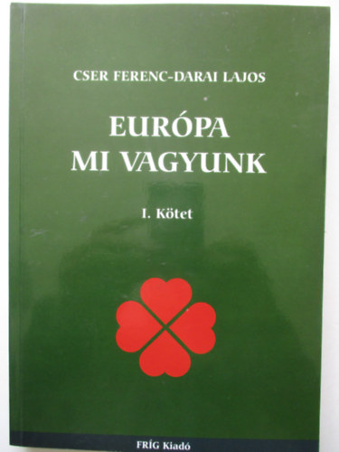 Cser Ferenc; Darai Lajos - Eurpa mi vagyunk I. ktet