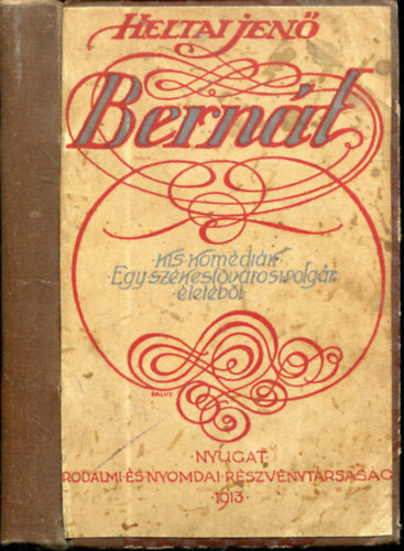 Heltai Jen� - Bern�t (Kis kom�di�k egy sz�kesf�v�rosi polg�r �let�b�l)