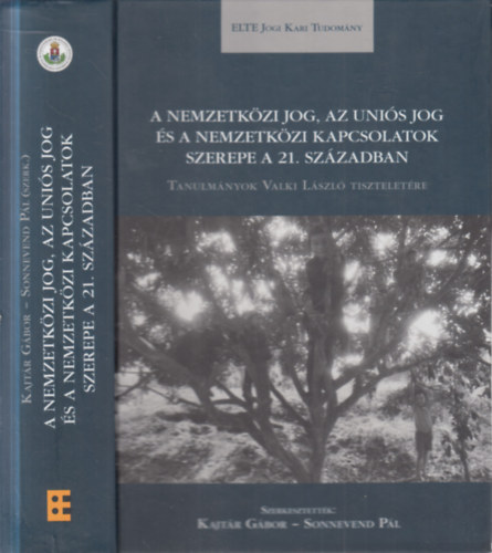 Sonnevend Pál Kajtár Gábor - A nemzetközi jog, az uniós jog és a nemzetközi kapcsolatok szerepe a 21. században (Tanulmányok Valki László tiszteletére)