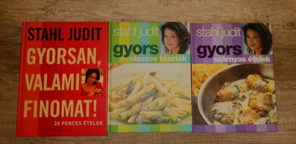 Stahl Judit - 3 szak�csk�nyv Stahl Juditt�l: Gyorsan, valami finomat!. Gyors sz�rnyas �telek, Olaszos t�szt�k