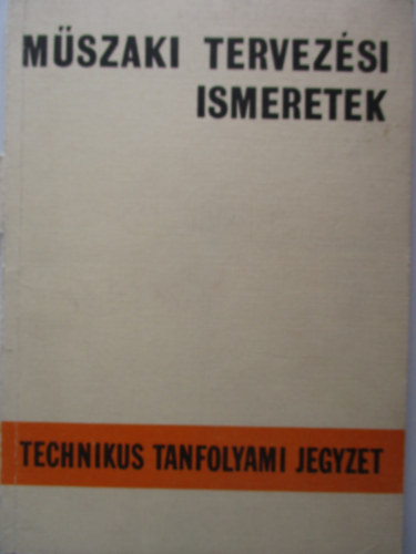 Seidl Ambrus - M�szaki tervez�si ismeretek: Technikus tanfolyami jegyzet (kiadv�nysz�m: 750169)