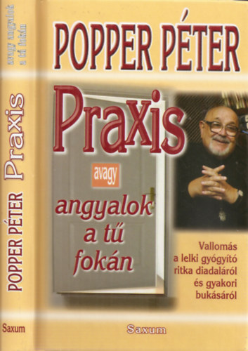 Popper Pter - Praxis - avagy angyalok a t fokn - Valloms a lelki gygyt ritka diadalrl s gyakori buksrl