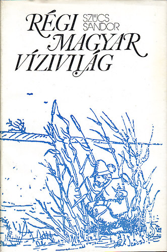 Szcs Sndor - Rgi magyar vzivilg