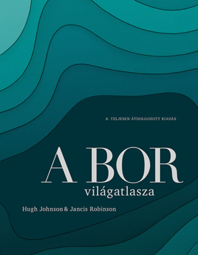 Jancis Robinson Hugh Johnson - A bor vilgatlasza