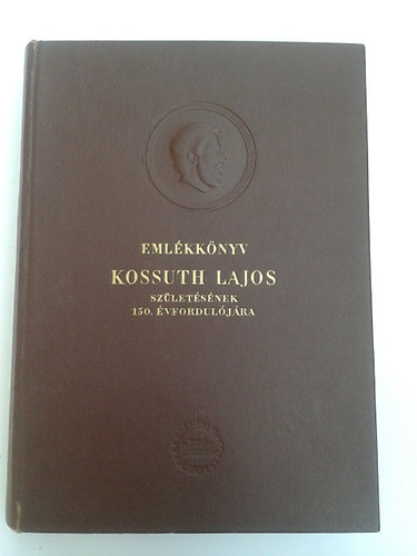 I.  T�th Zolt�n (szerk) - Eml�kk�nyv Kossuth Lajos sz�let�s�nek 150.�vfordul�j�ra II.