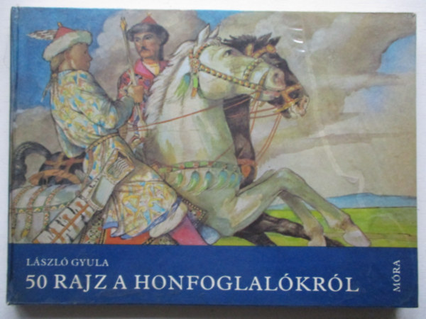 László Gyula - 50 rajz a Honfoglalókról