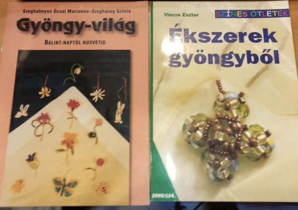 Szeghalmy Szilvia Szeghalmyn csai Marianna, Vincze Eszter - 2 db kreatv hobbi: Gyngy-vilg (Blint-naptl hsvtig) + kszerek gyngybl (Sznes tletek, 2005/124.)