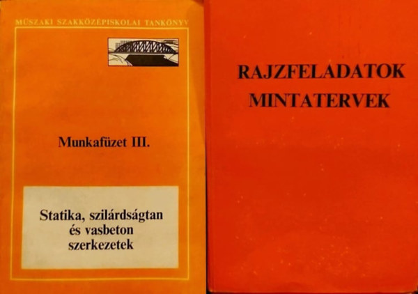 Hídvéghi Rudolf Fogarasi István dr. - Statika, szilárdságtan és vasbeton szerkezetek Munkafüzet III. + Rajzfeladatok, munkatervek