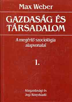 Max Weber - Gazdaság és társadalom: A megértő szociológia alapvonalai I.