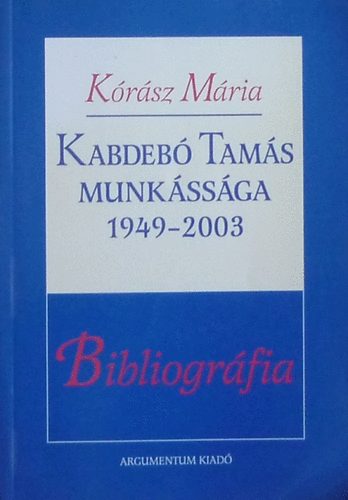 K�r�sz M�ria - Kabdeb� Tam�s munk�ss�ga 1949-2003 - Bibliogr�fia