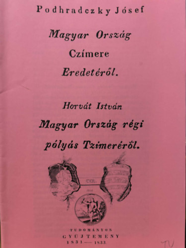 Podhradczky J�sef, Horv�th Istv�n Podhradczky J�zsef - Magyar Orsz�g cz�mere eredet�r�l  / Magyar Orsz�g p�ly�s tz�mer�r�l (k�t m�) k�l�nlenyomat