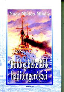Nagy Mikl�s Mih�ly - Boldog b�keid�k haditenger�szei