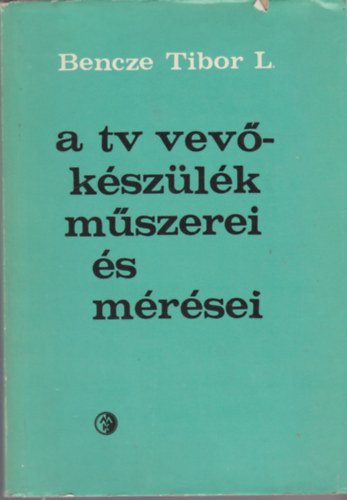 Bencze Tibor L - A tv-vevkszlk mszerei s mrsei