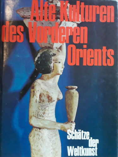 Giovanni dr. Garbini - Alte kulturen des vorderen orients (Sch�tze der weltkunst)