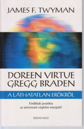 James F. Twyman - Doreen Virtue s Gregg Braden a lthatatlan erkrl