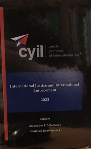 Nadda Rozehnalov  Alexander J. Belohlvek (Nadezda Rozehnalov) - CYIL - Czech Yearbook of International Law - International Justice and International Enforcement 2022