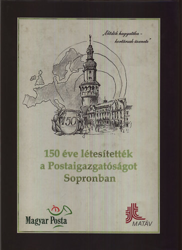 Hollndonner László (szerk) - 150 éve létesítették a Postaigazgatóságot Sopronban