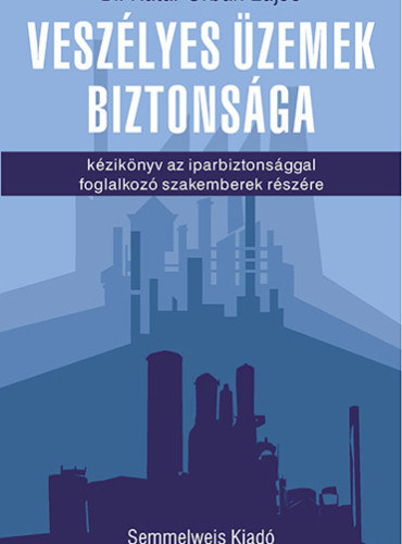 Dr. K�tai-Urb�n Lajos - Vesz�lyes �zemek biztons�ga (K�zik�nyv az iparbiztons�ggal foglalkoz� szakemberek r�sz�re)