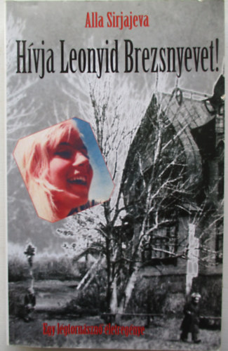 Alla Sirjajeva - Hívja Leonyid Brezsnyevet!