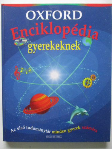 Jobb�gy Gabriella  Andrew Langley (szerk.), Dr. Merkl Ott� (ford.) - Oxford enciklop�dia gyerekeknek - AZ ELS� TUDOM�NYT�R MINDEN GYEREK SZ�M�RA
