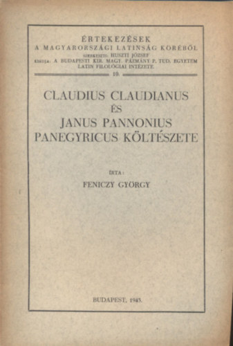 Feniczy Gyrgy - Claudius Claudianus s Janus Pannonius panegyricus kltszete (rtekezsek a magyarorszgi latinsg krbl 10.)