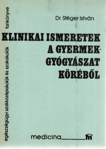 Stger Istvn - Klinikai ismeretek a gyermekgygyszat krbl