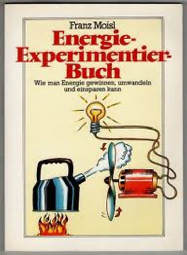 Franz Moisl - Energie-Experimentierbuch