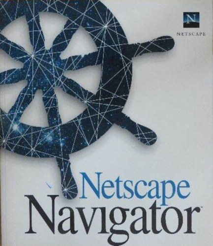 Netscape Navigator - a friendly handbook on the coolest way to explore the Internet