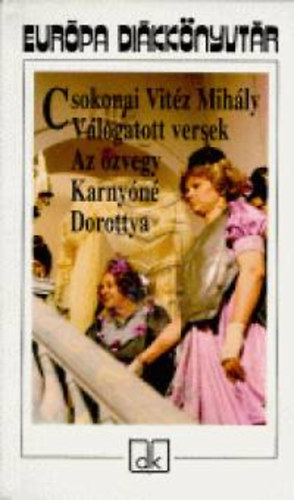 Csokonaivit�z Mih�ly - V�logatott versek - Az �zvegy - Karny�n� - Dorottya